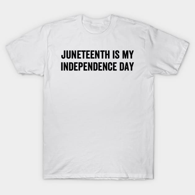 Im Black Juneteenth Is My Independence - Text Style Black Font T-Shirt by jorinde winter designs